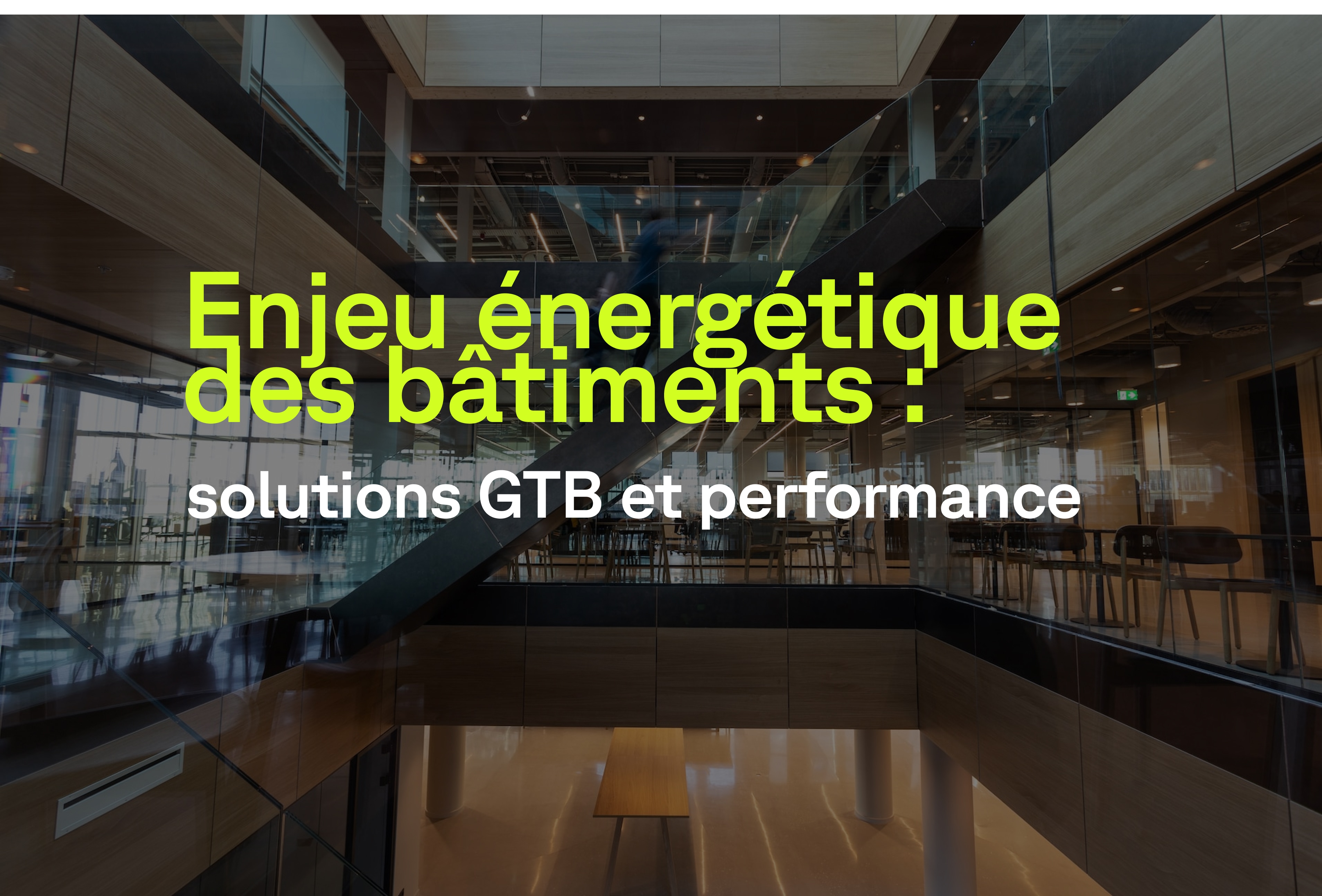 Enjeu énergétique des bâtiments : solutions GTB et performance