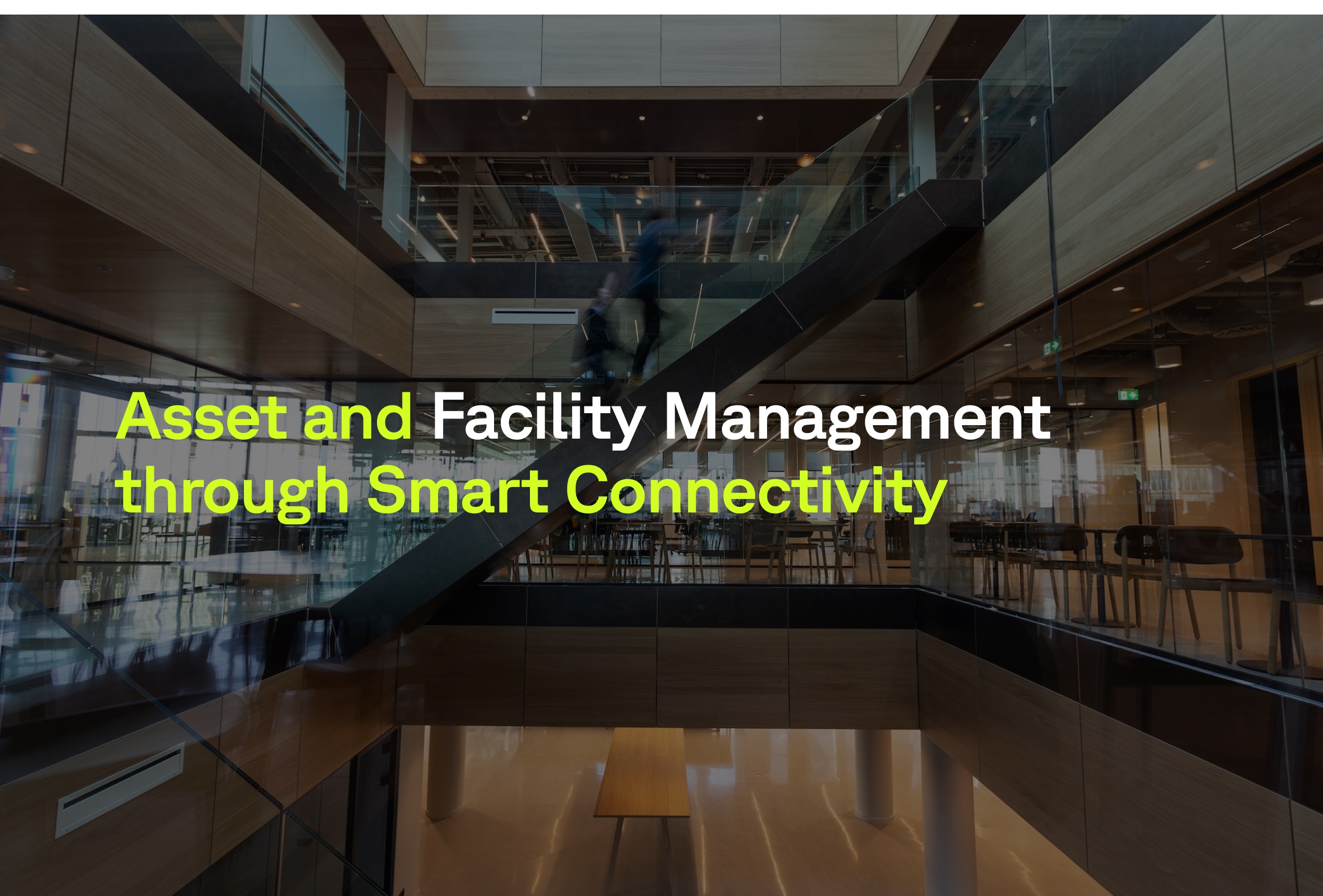 Transforming Asset and Facilities Management through Smart Connectivity